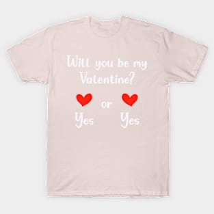 Will you be my Valentine, yes or yes? T-Shirt